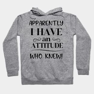 I Have An Attitude Hoodie